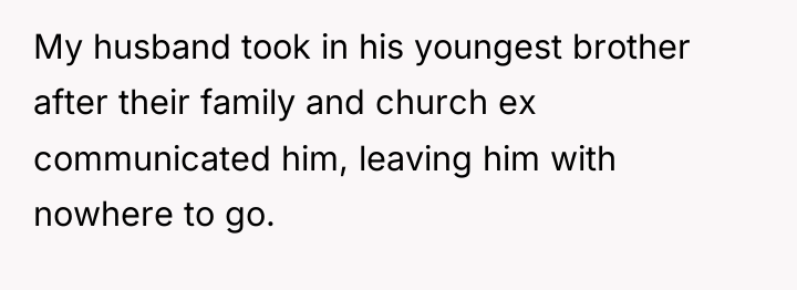 My husband took in his youngest brother after their family...