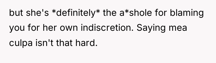 but she's *definitely* the a*shole for blaming you for her...