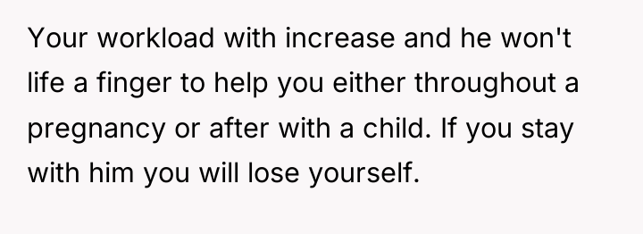 Your workload with increase and he won't life a finger...