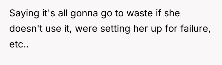 Saying it's all gonna go to waste if she doesn't...