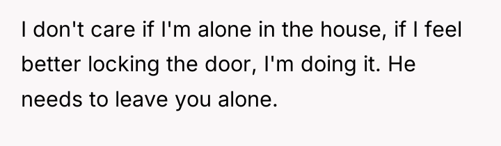 I don't care if I'm alone in the house, if...
