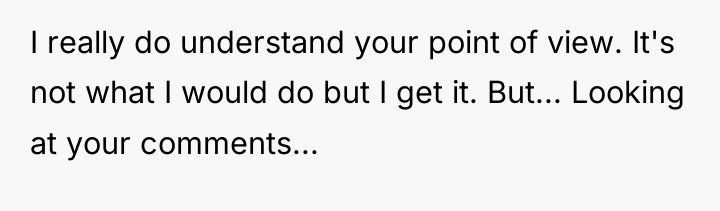 I really do understand your point of view. It's not...