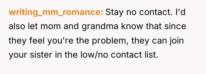 writing_mm_romance Stay no contact. I'd also let mom and grandma...