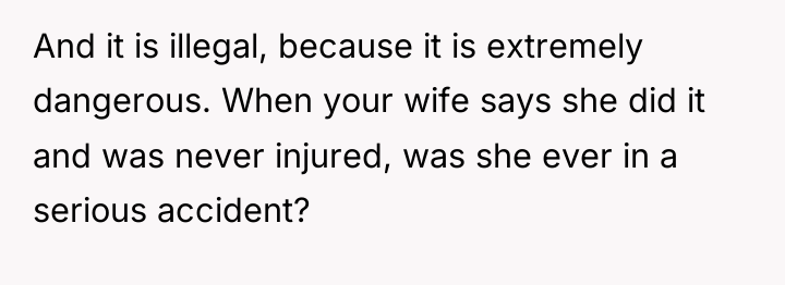 And it is illegal, because it is extremely dangerous. When...