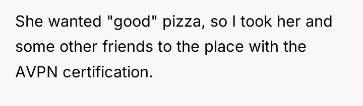She wanted "good" pizza, so I took her and some...