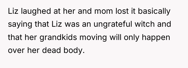 Liz laughed at her and mom lost it basically saying...