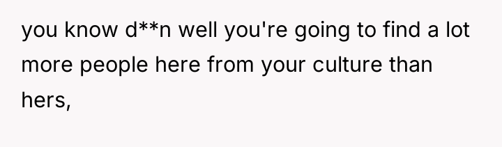 you know d**n well you're going to find a lot...