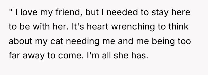 " I love my friend, but I needed to stay...