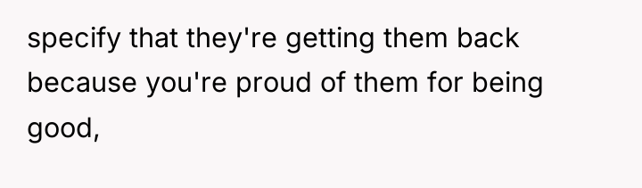specify that they're getting them back because you're proud of...