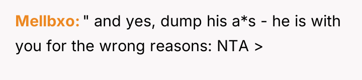 Mellbxo " and yes, dump his a*s - he is...