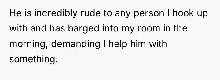He is incredibly rude to any person I hook up...