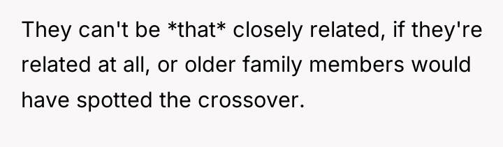 They can't be *that* closely related, if they're related at...