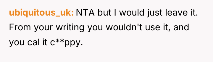 ubiquitous_uk NTA but I would just leave it. From your...