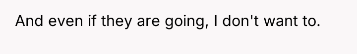 And even if they are going, I don't want to.