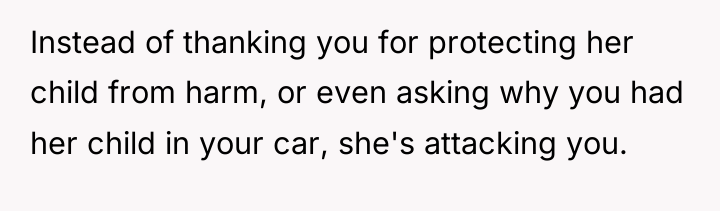 Instead of thanking you for protecting her child from harm,...