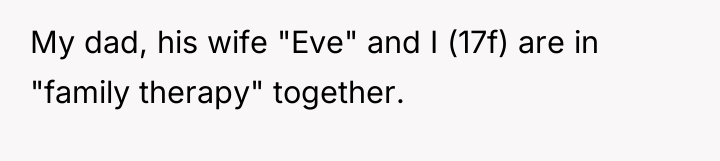 My dad, his wife "Eve" and I (17f) are in...