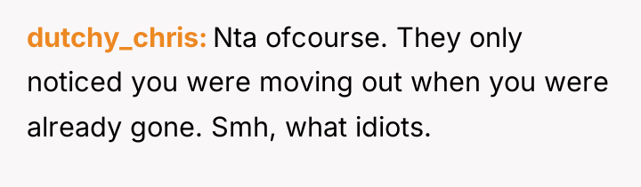 dutchy_chris Nta ofcourse. They only noticed you were moving out...