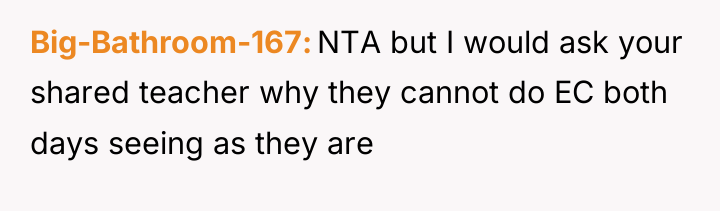 Big-Bathroom-167 NTA but I would ask your shared teacher why...