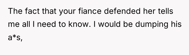 The fact that your fiance defended her tells me all...
