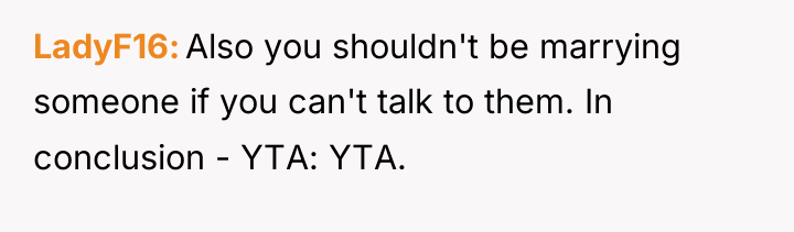 LadyF16 Also you shouldn't be marrying someone if you can't...