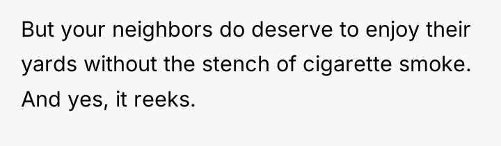 But your neighbors do deserve to enjoy their yards without...