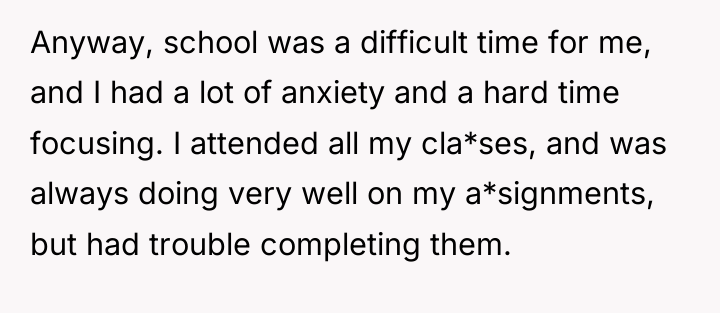 Anyway, school was a difficult time for me, and I...