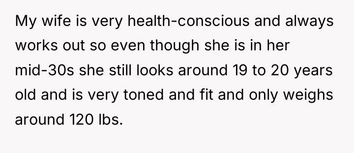 My wife is very health-conscious and always works out so...