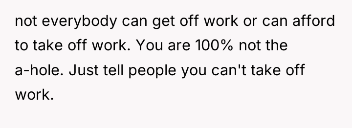 not everybody can get off work or can afford to...