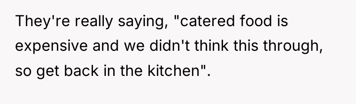 They're really saying, "catered food is expensive and we didn't...