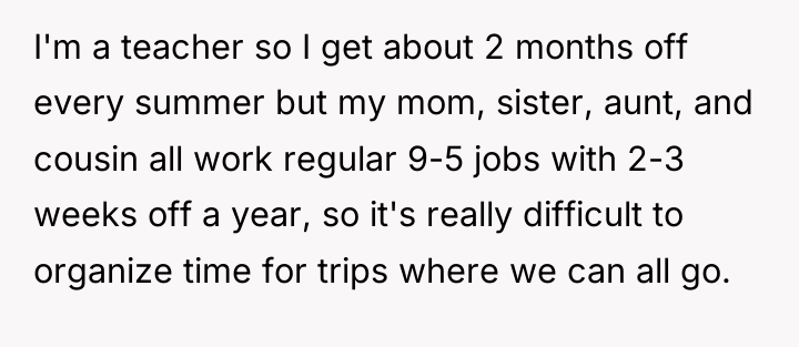 I'm a teacher so I get about 2 months off...