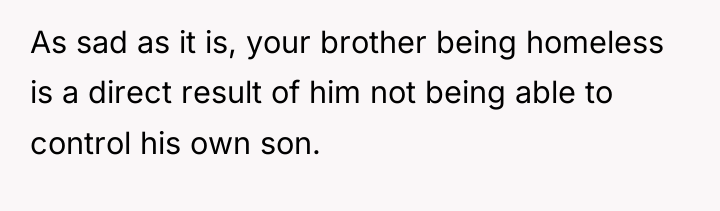 As sad as it is, your brother being homeless is...