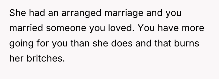 She had an arranged marriage and you married someone you...
