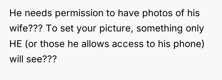 He needs permission to have photos of his wife??? To...
