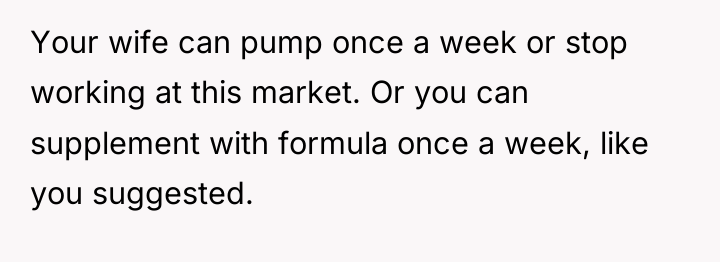 Your wife can pump once a week or stop working...