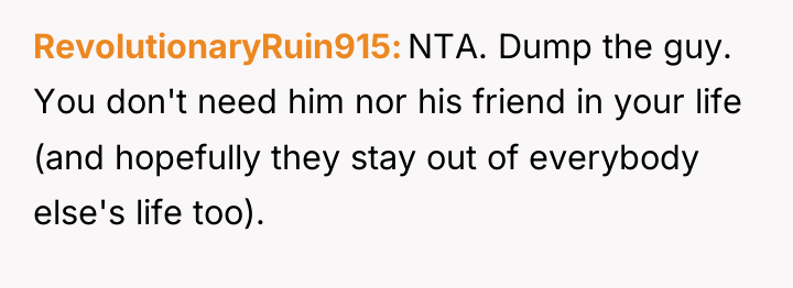 RevolutionaryRuin915 NTA. Dump the guy. You don't need him nor...