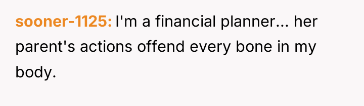 sooner-1125 I'm a financial planner... her parent's actions offend every...