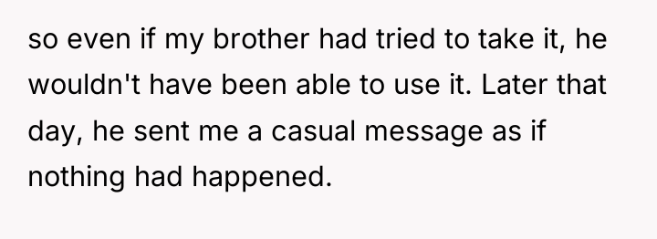 so even if my brother had tried to take it,...