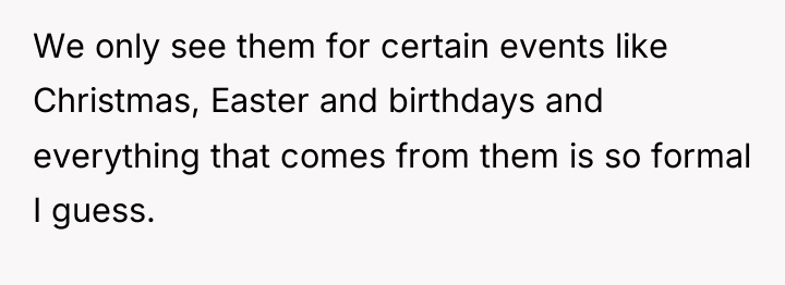 We only see them for certain events like Christmas, Easter...