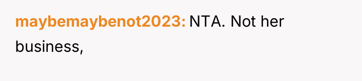maybemaybenot2023 NTA. Not her business,