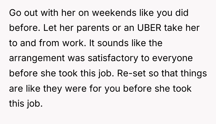 Go out with her on weekends like you did before....