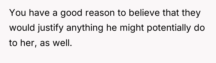 You have a good reason to believe that they would...