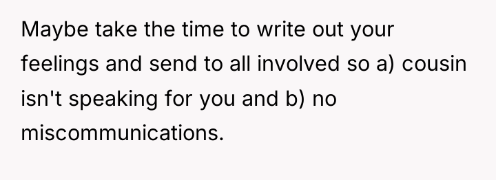 Maybe take the time to write out your feelings and...
