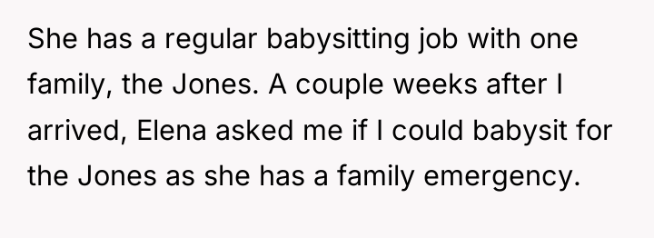 She has a regular babysitting job with one family, the...