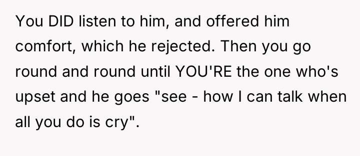 You DID listen to him, and offered him comfort, which...