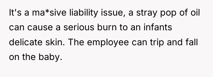 It's a ma*sive liability issue, a stray pop of oil...