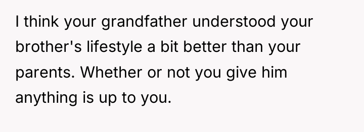 I think your grandfather understood your brother's lifestyle a bit...
