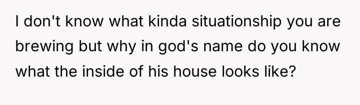 I don't know what kinda situationship you are brewing but...