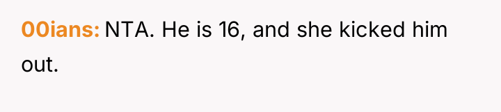 00ians NTA. He is 16, and she kicked him out.