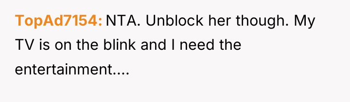 TopAd7154 NTA. Unblock her though. My TV is on the...