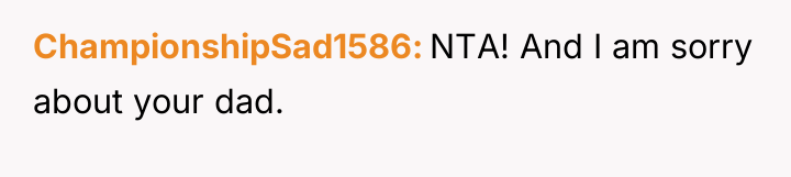 ChampionshipSad1586 NTA! And I am sorry about your dad.